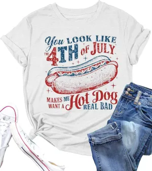 Women You Look Like 4th of July Makes Me Want A Hot Dog Real Bad Graphic Patriotic Shirts Vintage Memorial Tops Tee